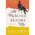 All My Road Before Me: The Diary of C. S. Lewis, 1922-1927