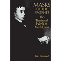 Masks of the Prophet: The Theatrical World of Karl Kraus