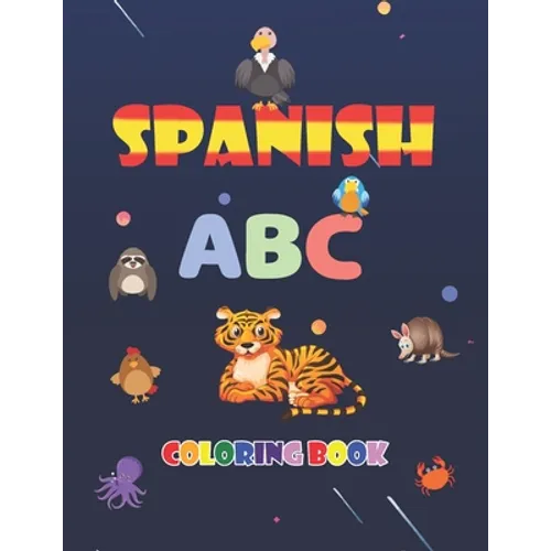 Spanish ABC Coloring Book: learn spanish alphabets while coloring animals - activity coloring book for kids and toddlers