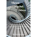 Throw Jezebel Down: "Renouncing alliances and associations with the spirit of Jezebel"