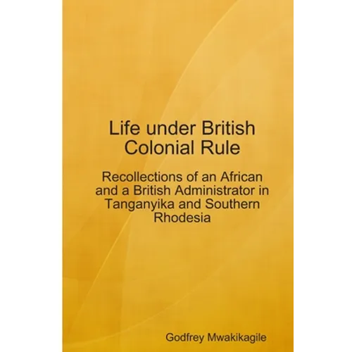 Life under British Colonial Rule: Recollections of an African and a British Admi