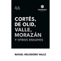Cortés, De Olid, Valle, Morazán y otros ensayos