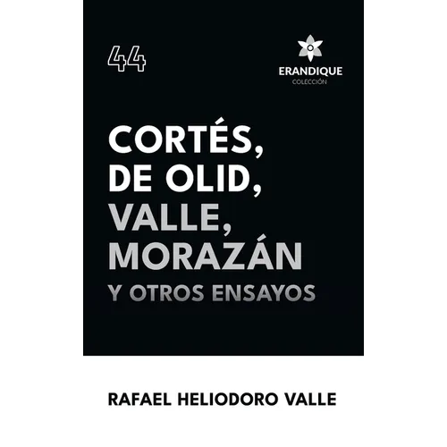 Cortés, De Olid, Valle, Morazán y otros ensayos