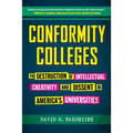 Conformity Colleges: The Destruction of Intellectual Creativity and Dissent in America's Universities