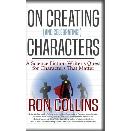 On Creating (And Celebrating!) Characters: A Science Fiction Writer's Quest for Characters That Matter