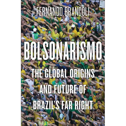 Bolsonarismo: The Global Origins and Future of Brazil's Far Right