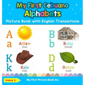 My First Cebuano Alphabets Picture Book with English Translations: Bilingual Early Learning & Easy Teaching Cebuano Books for Kids