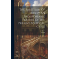 The Partition Of Turkey An Indispensable Feature Of The Present Political Crisis