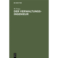 Der Verwaltungsingenieur: Eine Sammlung Von Aufsätzen Von W. Franz