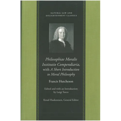 Philosophiae Moralis Institutio Compendiaria, with a Short Introduction to Moral Philosophy