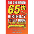 The Cherished 65th Birthday Trivia Book for Baby Boomers: A Nostalgic Gift with 350+ Fun Facts, Brain Teasers, Quizzes and Memory Lane Challenges for