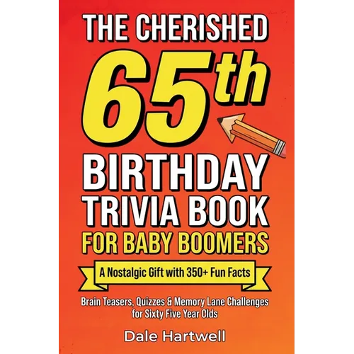 The Cherished 65th Birthday Trivia Book for Baby Boomers: A Nostalgic Gift with 350+ Fun Facts, Brain Teasers, Quizzes and Memory Lane Challenges for
