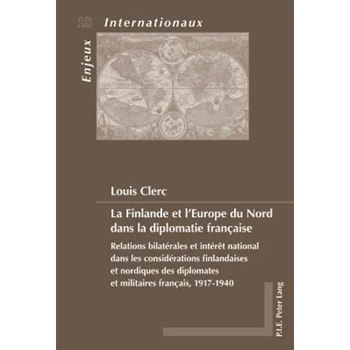 La Finlande et l'Europe du Nord dans la diplomatie française: Relations bilatérales et intérêt national dans les considérations finlandaises et nor