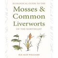 Ecological Guide to the Mosses and Common Liverworts of the Northeast