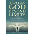 Trusting God Beyond Limits: How to Navigate Through Uncertainties