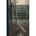 A Tale Of The House Of The Wolfings: And All The Kindreds Of The Mark, Written In Prose And In Verse