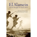 El Alamein and the Struggle for North Africa: International Perspectives from the Twenty-First Century