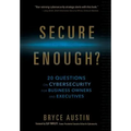 Secure Enough?: 20 Questions on Cybersecurity for Business Owners and Executives