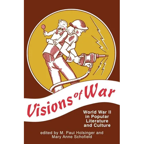 Visions of War: World War II in Popular Literature and Culture
