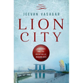 Lion City: Singapore and the Invention of Modern Asia