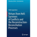 Virtues from Hell: Survivors of Conflicts and the Reconstruction-Reconciliation Processes