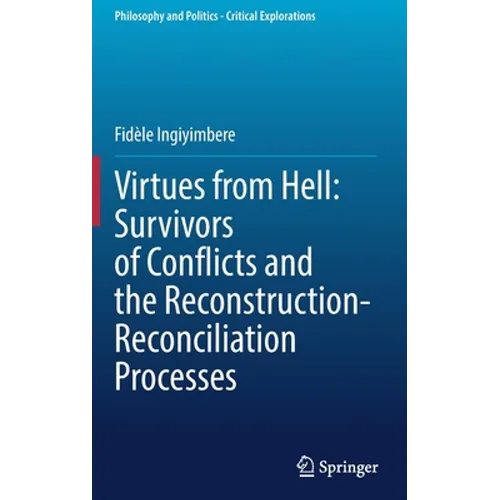 Virtues from Hell: Survivors of Conflicts and the Reconstruction-Reconciliation Processes