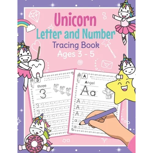 Unicorn Letter and Number Tracing Book Ages 3 - 5: Magical Practice Workbook for Preschoolers Trace Letters and Numbers Book for Kindergarten and Pre