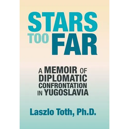 Stars Too Far: A Memoir of Diplomatic Confrontation in Yugoslavia