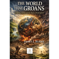 The World That Groans: Creation, Curse, and the Hope of Redemption