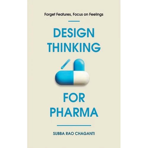 Design Thinking for Pharma: Forget Features, Focus on Feelings