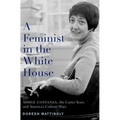 Feminist in the White House: Midge Costanza, the Carter Years, and America's Culture Wars