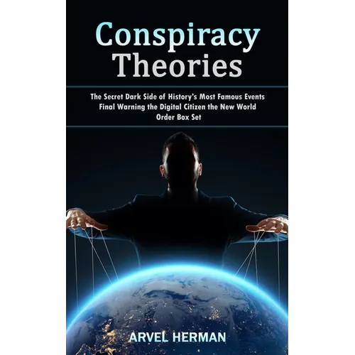Conspiracy Theories: The Secret Dark Side of History's Most Famous Events (Final Warning the Digital Citizen the New World Order Box Set)