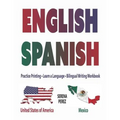 English-Spanish: Practice Printing - Learn a Language - Bilingual Writing Workbook