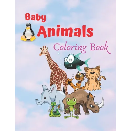 Baby Animals Coloring Book: An Adult Coloring Book Featuring Super Cute and Adorable Baby Animals for Stress Relief and Relaxation