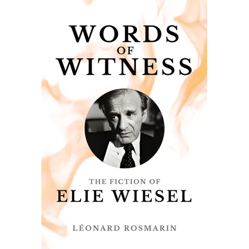 Words of Witness: The Fiction of Elie Wiesel