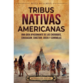 Tribus nativas americanas: Una guía apasionante de los cheroquis, chickasaw, choctaw, creek y seminolas