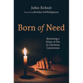 Born of Need: Restoring a Sense of Sin in Christian Conversion
