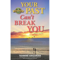 Your Past Can't Break You