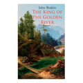 The King of the Golden River (Illustrated): Legend of Stiria - A Fairy Tale