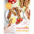 Nourished Mornings: Easy Real-Food Breakfasts for Kids on the Go