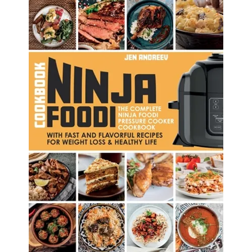 Ninja Foodi Cookbook: The Complete Ninja Foodi Pressure Cooker Cookbook with Fast and Flavorful Recipes for Weight Loss & Healthy Life: The Complete N