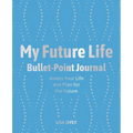 My Future Life Bullet Point Journal: Assess Your Life and Plan for the Future