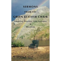 Sermons from the Green Leather Chair: Amazing Life Stories, Life Lessons & Wisdom