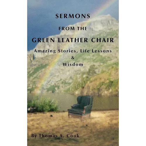 Sermons from the Green Leather Chair: Amazing Life Stories, Life Lessons & Wisdom