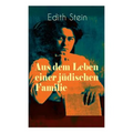 Aus dem Leben einer jüdischen Familie: Memoiren der deutschen Philosophin und Frauenrechtlerin jüdischer Herkunft - katholisch konvertierte, Opfer des