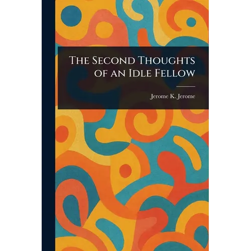 The Second Thoughts of an Idle Fellow