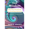 Get Wisdom: A 91-Day Devotional for Growing Catholics
