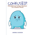 Confused?: Principles for Living Christian in a Chaotic World