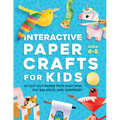 Interactive Paper Crafts for Kids: 25 Cut-Out Paper Toys that Spin, Fly, Balance, and Surprise! Ages 4-8