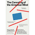 The Canceling of the American Mind: Cancel Culture Undermines Trust and Threatens Us All--But There Is a Solution